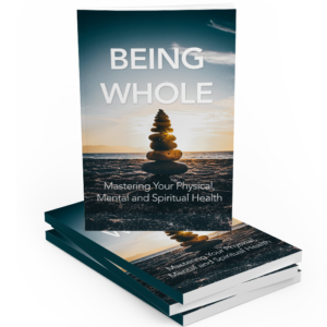 eing Whole: Mastering Your Physical, Mental, and Spiritual Health