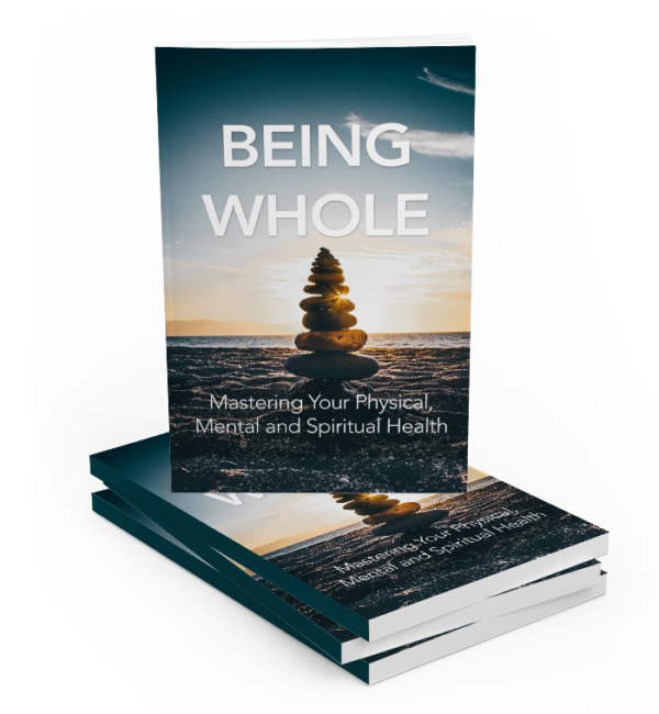 eing Whole: Mastering Your Physical, Mental, and Spiritual Health