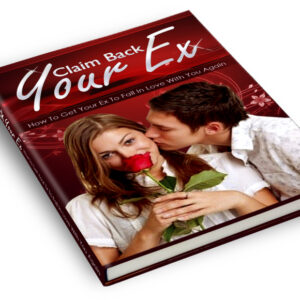 Claim BackYour Ex; How to Get Your Ex to Fall In Love with You Again
