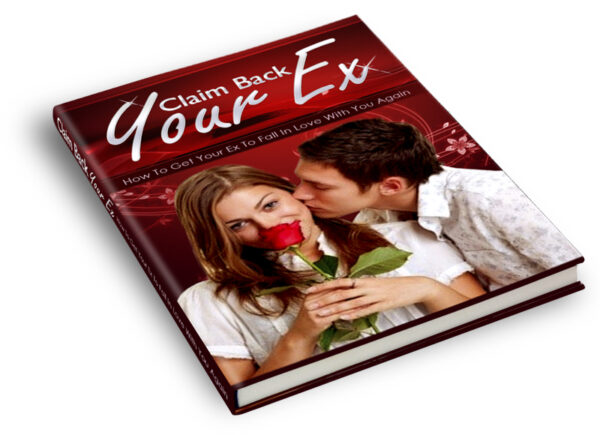 Claim BackYour Ex; How to Get Your Ex to Fall In Love with You Again